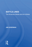 Battle Lines: The American Media and the Intifada 0367009021 Book Cover