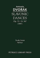 Slavonic Dances, Op. 72 / B. 147 - Study Score 1932419993 Book Cover