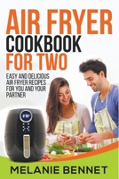 Air Fryer Cookbook for Two: Easy and Delicious Air Fryer Recipes for You and Your Partner B0B585R9G4 Book Cover