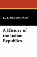 History of the Italian Republics 1016395388 Book Cover