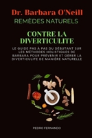 DR BARBARA O'NEILL REMÈDES NATURELS CONTRE LA DIVERTICULITE: LE GUIDE PAS À PAS DU DÉBUTANT SUR LES MÉTHODES HOLISTIQUES DE BARBARA POUR PRÉVENIR ET ... DE MANIÈRE NATURELLE (French Edition) B0DSLX3JK3 Book Cover
