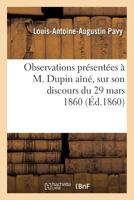 Observations Pra(c)Senta(c)Es A M. Dupin AA(R)Na(c), Sur Son Discours Du 29 Mars 1860 2012832865 Book Cover