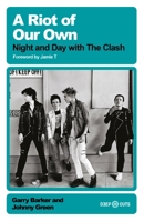 A Riot of Our Own: Night and Day with the Clash 1399643754 Book Cover