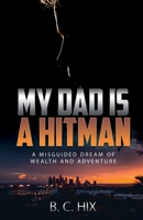 My Dad is a Hitman: A Misguided Dream of Wealth and Adventure B0BW384P7P Book Cover