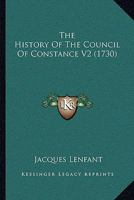 The History Of The Council Of Constance V2 1165818655 Book Cover