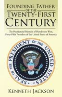 Founding Father of the Twenty-First Century: The Presidential Memoir of Henderson West, Forty-Fifth President of the United States of America 1532000618 Book Cover