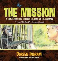 The Mission: A True Story Told Through the Eyes of the Animals 0991357159 Book Cover