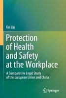 Protection of Health and Safety at the Workplace: A Comparative Legal Study of the European Union and China 9811564523 Book Cover