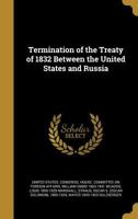 Termination of the Treaty of 1832 Between the United States and Russia 1372853642 Book Cover