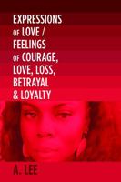 Expressions of Love/ Feelings of Courage, Love Loss, Betrayal & Loyalty 1961523124 Book Cover