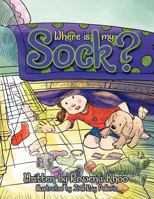 Where Is My Sock? 1477154590 Book Cover