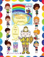 Patient Peter Presents the Virtue of Patience: Virtuepops Thank You For Rainbow Adventures (Virtuepops Thank You For Rainbow Adventures 8-book series) 197243506X Book Cover