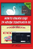 HOW TO CREATE LOGO IN ADOBE ILLUSTRATOR CC PART 3: STEP BY STEP B08NX5WQ9J Book Cover