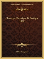 Chirurgie Theorique Et Pratique (1860) 1160827974 Book Cover