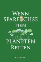 Wenn Sparfüchse den Planeten retten: Mehr Geld und nachhaltiger leben - ein praktischer Ratgeber B09JJJM1RR Book Cover