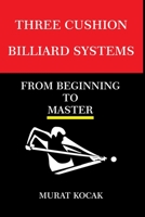 THREE CUSHION BILLIARDS SYSTEMS: FROM BEGINNING TO MASTER B0BBDBQ2H3 Book Cover