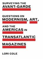 Surveying the Avant-Garde: Questions on Modernism, Art, and the Americas in Transatlantic Magazines 0271080922 Book Cover