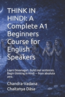 THINK IN HINDI: A Complete A1 Beginners Course for English Speakers: Learn Devanagari. Build real sentences. Begin thinking in Hindi — from absolute zero. B0GXDZBDKR Book Cover