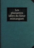 Les Plaisantes Idees Du Sieur Mistanguet 1246740699 Book Cover