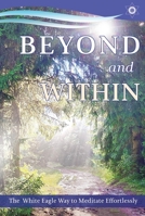Beyond and Within: The White Eagle Way to Meditate Effortlessly 0854872515 Book Cover