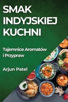 Smak Indyjskiej Kuchni: Tajemnice Aromatów i Przypraw (Polish Edition) 1835865534 Book Cover