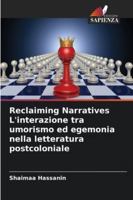 Reclaiming Narratives L'interazione tra umorismo ed egemonia nella letteratura postcoloniale (Italian Edition) 6208687608 Book Cover