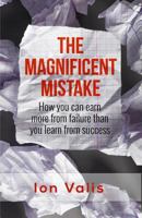 The Magnificent Mistake: How you can earn more from failure than you learn from success 0993931502 Book Cover