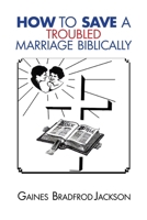 How To Save A Troubled Marriage Biblically B0H55JYT4F Book Cover