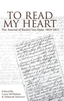 To Read My Heart: The Journal of Rachel Van Dyke, 1810-1811 0812235495 Book Cover