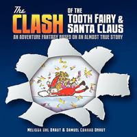 The Clash Of The Tooth Fairy & Santa Claus: An Adventure Fantasy Based On An Almost True Story 1434353117 Book Cover