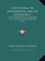 Life's Work, in Preparation and in Retrospect: Two Sermons Preached Before the University of Cambridge 1169653251 Book Cover