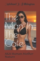 The Man In The Cafe: AKA Human Mother Nature B0CWJNM2Q6 Book Cover