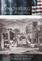 Lynchburg: A City Set on Seven Hills (VA) (Making of America) 0738524611 Book Cover
