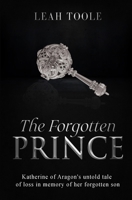 The Forgotten Prince: Katherine of Aragon's untold tale of loss, in memory of her forgotten son (Tudor Heirs) 1738577821 Book Cover