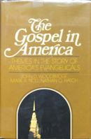 The Gospel in America: Themes in the story of America's evangelicals 0310372402 Book Cover