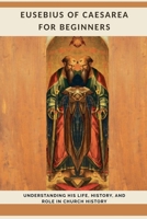 Eusebius of Caesarea for Beginners B0GP5FJJXB Book Cover