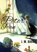 Peter Pan: A novel by J. M. Barrie on a free-spirited and mischievous young boy who can fly and never grows up 2382740892 Book Cover