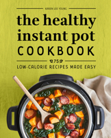 The Healthy Instant Pot Cookbook: 75 Low-Calorie Recipes Made Easy 1638070164 Book Cover