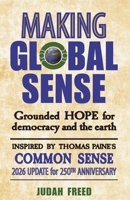Making Global Sense: Grounded hope for democracy and the earth inspired by Thomas Paine's Common Sense (3rd Edition) 1737398575 Book Cover