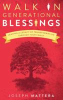 Walk in Generational Blessings: Leaving a legacy of transformation through your family 0768440602 Book Cover