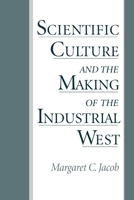 Scientific Culture and the Making of the Industrial West 0195082206 Book Cover