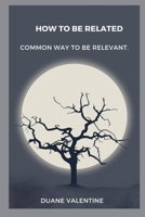 How to be related: common way to be relevant B0C2S4MYTK Book Cover