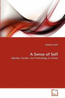 A Sense of Self: Identity, Gender, and Technology in School 3639282620 Book Cover