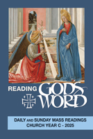 Reading God's Word 2025: Daily and Sunday Mass Readings Church Year C 1682795098 Book Cover
