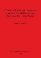 A Study of Prehistoric Soapstone Vessels of the Middle Atlantic Region of the United States 1407313630 Book Cover
