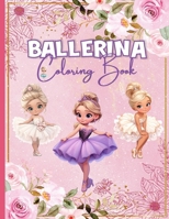 Ballerina Coloring Book: Ballet Coloring Book For Girls Who Love Dancing | Include 30 Beautiful Ballerina Illustrations to Spark Creativity and Joyful ... Ballet Lovers (Dance Lovers Gifts For Girls) B0CPTVPX54 Book Cover