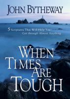 When Times Are Tough: 5 Scriptures That Will Help You Get Through Almost Anything 1590383583 Book Cover