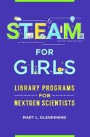 Steam for Girls: Library Programs for Nextgen Scientists 1440868069 Book Cover