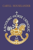 A Rocking-Horse Catholic 1684225728 Book Cover