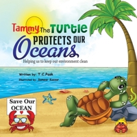 Tammy the Turtle Protects Our Oceans: Helping us to keep our environment clean B0BGSHY7GM Book Cover